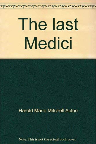 9780064700085: The last Medici [Unknown Binding] by Harold Mario Mitchell Acton