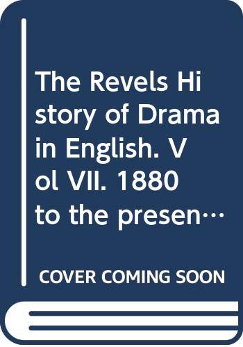 THE REVELS HISTORY OF DRAMA IN ENGLISH. VOL VII. 1880 TO THE PRESENT DAY - JOHN RUSSELL HUNT HUGH; RICHARDS KENNETH; TAYLOR