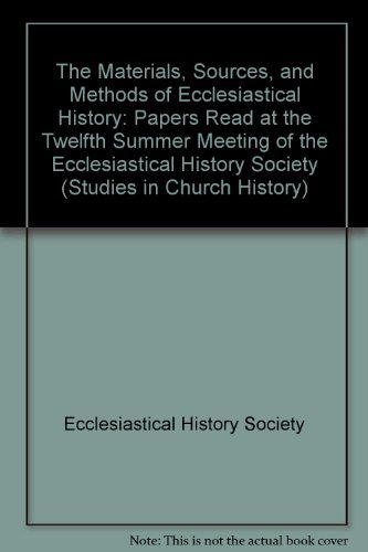 The Materials, Sources, and Methods of Ecclesiastical History: Papers Read at the Twelfth Summer ...