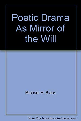 Poetic drama as mirror of the will (9780064904391) by Black, Michael H