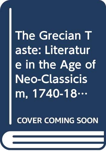 Imagen de archivo de The Grecian Taste: Literature in the Age of Neo-Classicism, 1740-1820 a la venta por ThriftBooks-Dallas