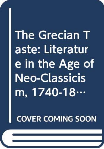 Stock image for The Grecian Taste: Literature in the Age of Neo-Classicism, 1740-1820 for sale by ThriftBooks-Dallas