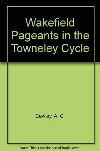 Wakefield Pageants in the Towneley Cycle (9780064910132) by Cawley, A. C.