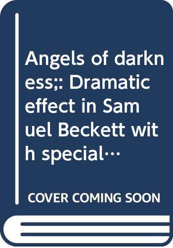 9780064917872: Angels of darkness;: Dramatic effect in Samuel Beckett with special reference...