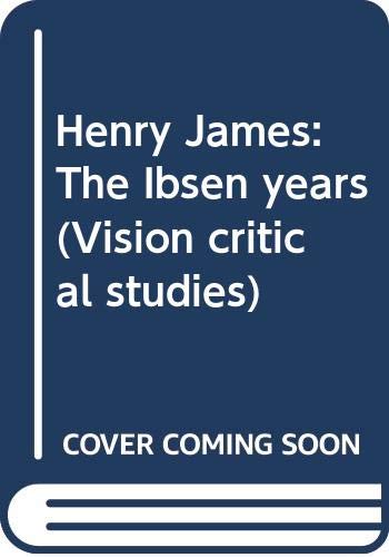 9780064919104: Henry James: The Ibsen years (Vision critical studies)