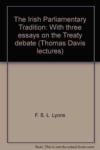Stock image for The Irish Parliamentary Tradition: With three essays on the Treaty debate (Thomas Davis lectures) for sale by Irish Booksellers