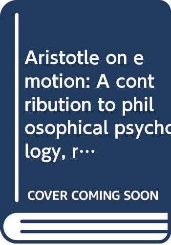 Stock image for Aristotle on emotion: A contribution to philosophical psychology, rhetoric, poetics, politics, and ethics for sale by Zubal-Books, Since 1961