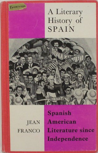 Spanish American literature since Independence (A Literary history of Spain) (9780064922371) by Franco, Jean