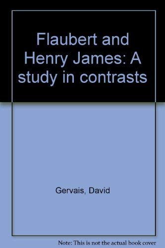 Stock image for Flaubert and Henry James : A Study in Contrasts for sale by Heartwood Books, A.B.A.A.