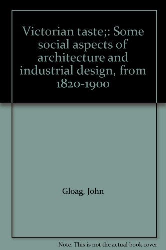 Victorian Taste: Some Social Aspects of Architecture and Industrial Design, from 1820-1900