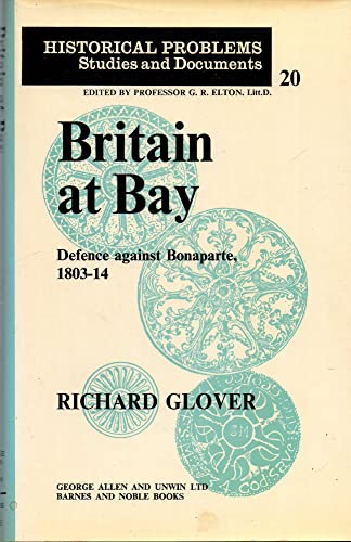 Imagen de archivo de Britain at bay: defence against Bonaparte, 1803-14 (Historical problems, studies and documents) a la venta por Wonder Book