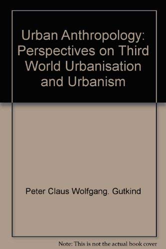 Imagen de archivo de Urban Anthropology : Perspectives on Third World Urbanisation and Urbanism a la venta por Better World Books