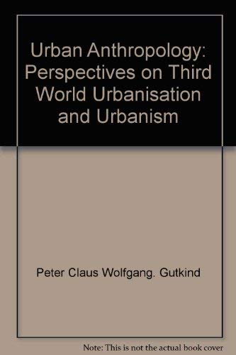 Stock image for Urban Anthropology : Perspectives on Third World Urbanisation and Urbanism for sale by Better World Books