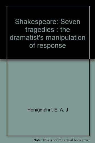 Stock image for Shakespeare: Seven tragedies : the dramatist's manipulation of response for sale by POQUETTE'S BOOKS