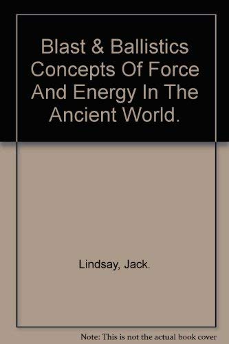 Blast-power & ballistics: Concepts of force and energy in the ancient world