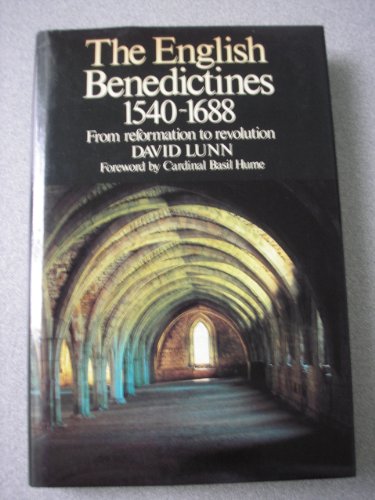 The English Benedictines, 1540-1688: From reformation to revolution (9780064944113) by Lunn, David