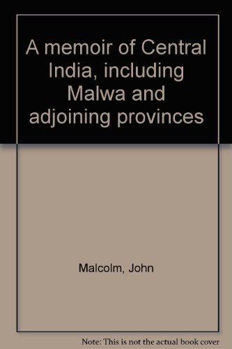 A memoir of Central India, including Malwa and adjoining provinces (9780064945158) by Malcolm, John