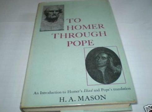 Beispielbild fr To Homer Through Pope; an Introduction to Homer's Iliad and Pope's Translation zum Verkauf von Better World Books