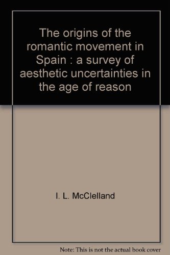 The Origins of the Romantic Movement in Spain: A Survey of Aesthetic Uncertainties in the Age of ...