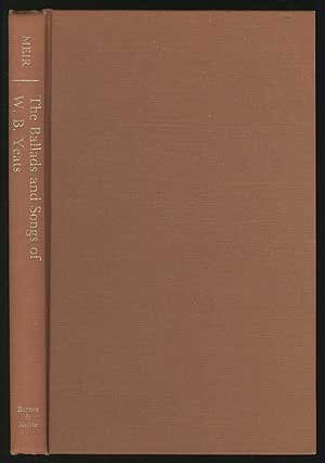 The ballads and songs of W. B. Yeats: The Anglo-Irish heritage in subject and style (9780064947657) by Meir, Colin