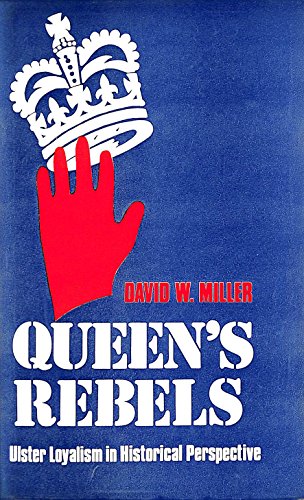 Queen's rebels: Ulster loyalism in historical perspective (9780064948296) by Miller, David W