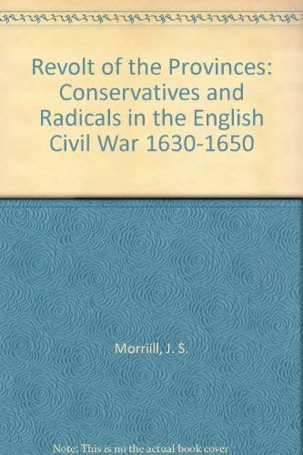 9780064949750: The Revolt of the Provinces: Conservatives and Radicals in the English Civil War, 1630-1650