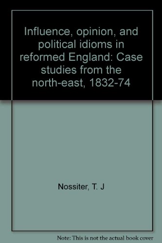 Stock image for Influence, Opinion, And Political Idioms In Reformed England for sale by Library House Internet Sales