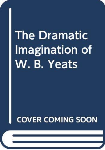 Imagen de archivo de The Dramatic Imagination of W.B. Yeats a la venta por Anybook.com