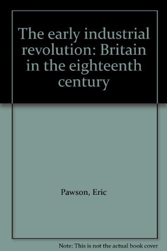 Beispielbild fr The Early Industrial Revolution: Britain in the Eighteenth Century zum Verkauf von Windows Booksellers