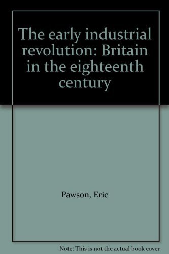Imagen de archivo de The Early Industrial Revolution: Britain in the Eighteenth Century a la venta por Windows Booksellers