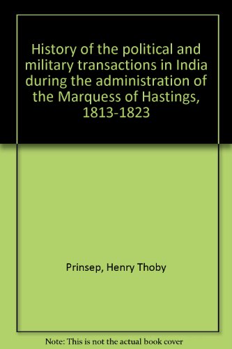 Imagen de archivo de HISTORY OF THE POLITICAL AND MILITARY TRANSACTIONS IN INDIA:, DURING THE ADMINISTRATION OF THE MARQUESS OF HASTINGS 1813-1823. TWO VOLUMES a la venta por Terra Firma Books