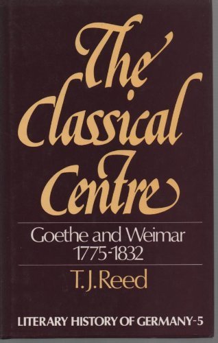 9780064958257: The Classical Centre: Goethe & Weimar Seventeen Seventy-Five to Eighteen Thirty-Two