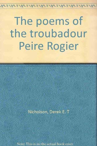 Imagen de archivo de The poems of the troubadour Peire Rogier a la venta por Book Alley