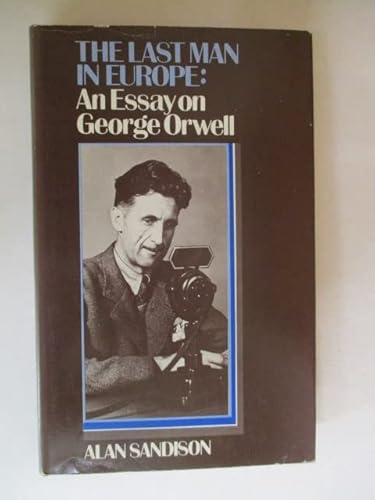 Stock image for The Last Man in Europe : An Essay on George Orwell for sale by Better World Books