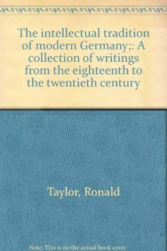 The intellectual tradition of modern Germany;: A collection of writings from the eighteenth to the twentieth century (German Edition) (9780064967754) by Ronald Taylor