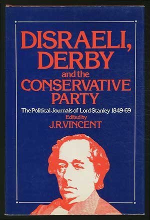 Stock image for DISRAELI, DERBY AND THE CONSERVATIVE PARTY; THE POLITICAL JOURNALS OF LORD STANLEY 1848-1869 for sale by Artis Books & Antiques