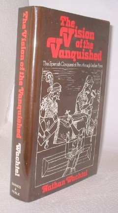 9780064972604: The Vision of the Vanquished: The Spanish Conquest of Peru Through Indian Eyes, 1530-1570