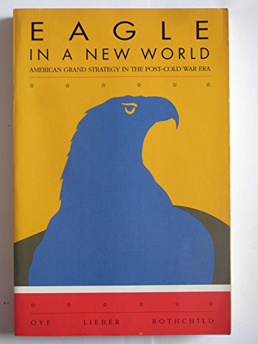 Stock image for Eagle in a New World: American Grand Strategy in the Post-Cold War Era for sale by Wonder Book