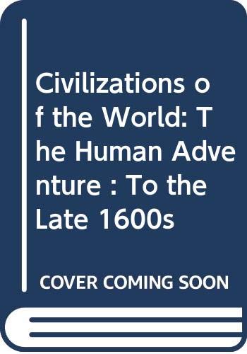 9780065006766: Civilizations of the World: The Human Adventure : To the Late 1600s: 001