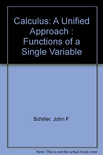 Calculus: A Unified Approach : Functions of a Single Variable (9780065007152) by Schiller, John F.; Wurster, Marie A.