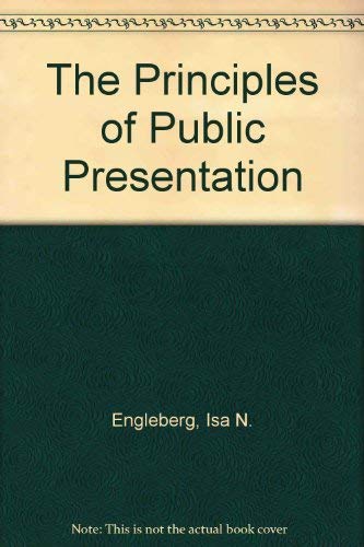 The Principles of Public Presentation (9780065007381) by Engleberg, Isa N.