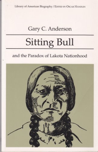 Stock image for Sitting Bull and the Paradox of Lakota Nationhood (Library of American Biography) for sale by Wonder Book