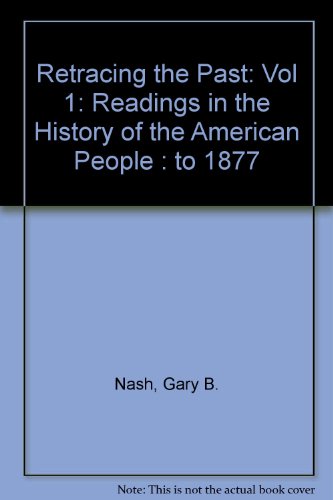 Retracing the Past: Readings in the History of the American People : To 1877 (9780065010602) by Nash, Gary B.