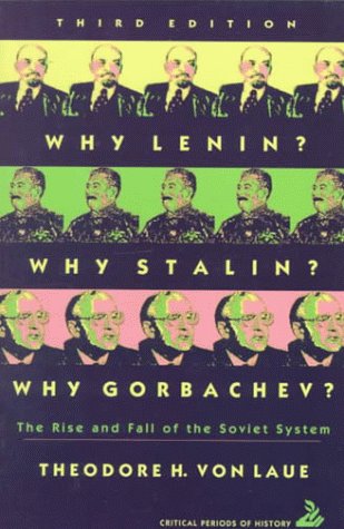 Why Lenin? Why Stalin? Why Gorbachev?: The Rise and Fall of the Soviet System (3rd Edition) (9780065011111) by Theodore H. Von Laue