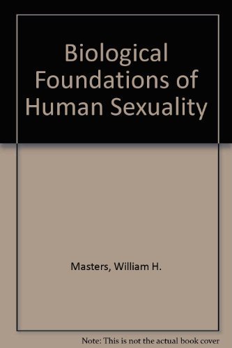 Biological Foundations of Human Sexuality (9780065015171) by Masters, William H.; Johnson, Virginia E.; Kolodny, Robert C.