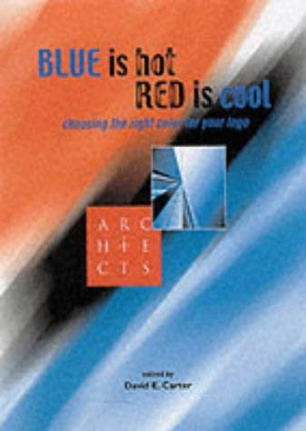 Imagen de archivo de Blue Is Hot, Red Is Cool: Choosing the Right Color for Your Logo a la venta por Anybook.com