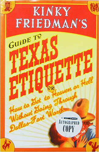 Imagen de archivo de Kinky Friedman's Guide to Texas Etiquette: Or How to Get to Heaven or Hell Without Going Through Dallas-Fort Worth a la venta por ZBK Books