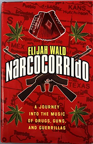 Imagen de archivo de Narcocorrido: A Journey into the Music of Drugs, Guns, and Guerillas a la venta por The Warm Springs Book Company