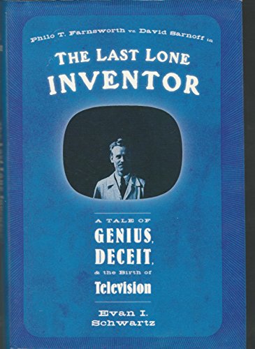 Stock image for The Last Lone Inventor: A Tale of Genius, Deceit, and the Birth of Television for sale by HPB-Ruby