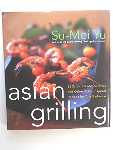 Imagen de archivo de Asian Grilling : 85Kebabs, Skewers, Satays and Other Asian-Inspired Recipes for Your Barbecue a la venta por Better World Books